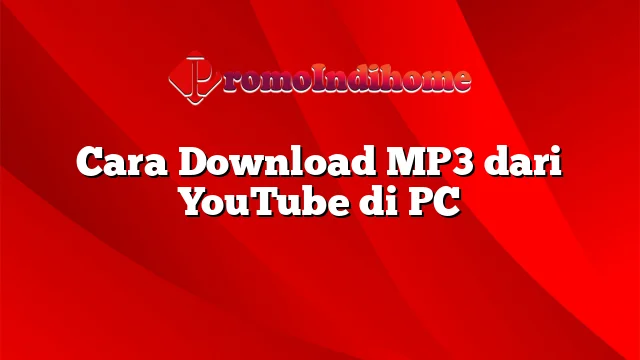 Cara Download MP3 dari YouTube di PC