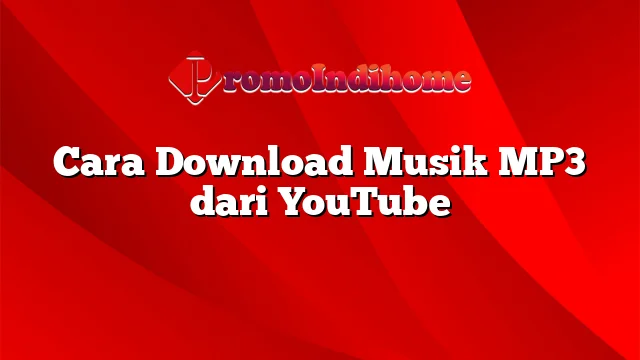 Cara Download Musik MP3 dari YouTube