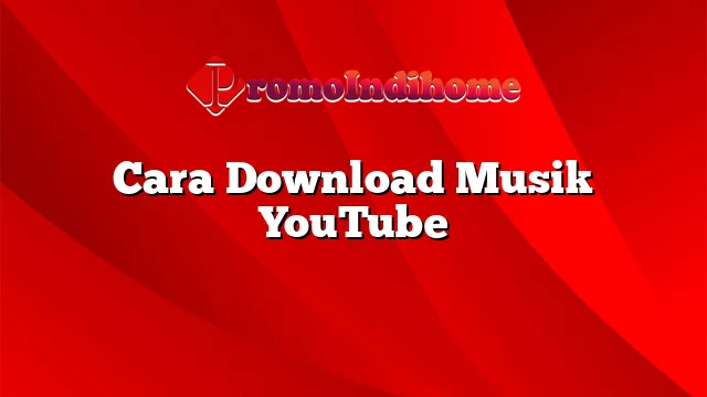 Cara Download Musik YouTube