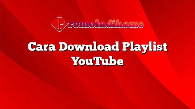 Cara Download Playlist YouTube