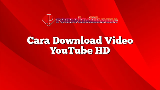 Cara Download Video YouTube HD