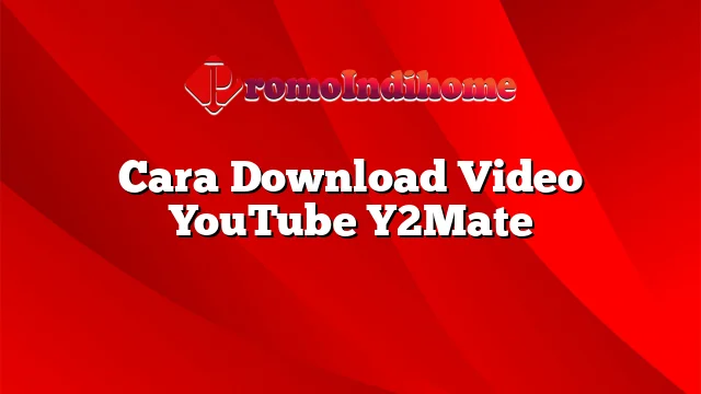 Cara Download Video YouTube Y2Mate