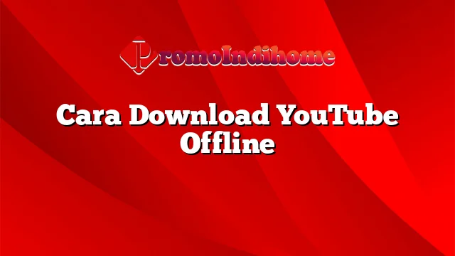 Cara Download YouTube Offline