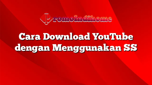 Cara Download YouTube dengan Menggunakan SS