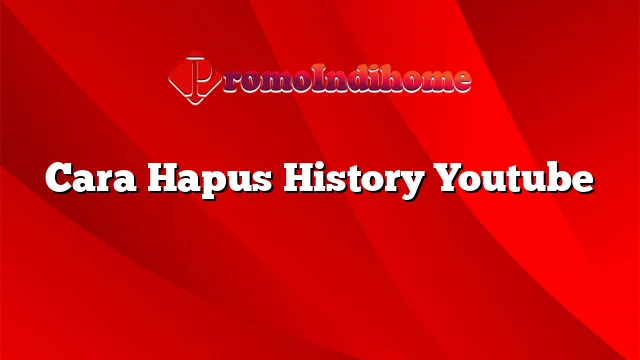 Cara Hapus History Youtube