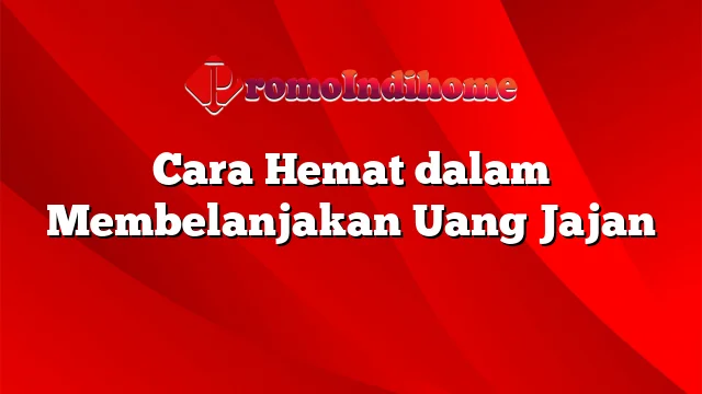 Cara Hemat dalam Membelanjakan Uang Jajan