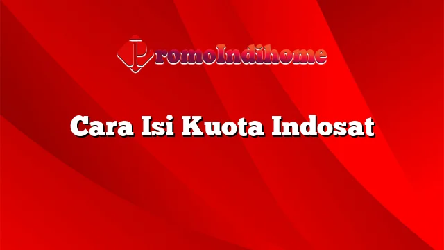 Cara Isi Kuota Indosat