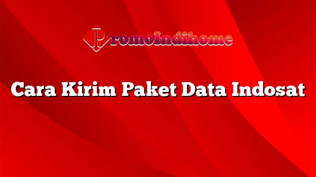 Cara Kirim Paket Data Indosat