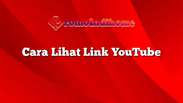 Cara Lihat Link YouTube
