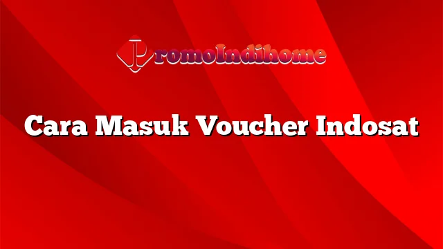 Cara Masuk Voucher Indosat