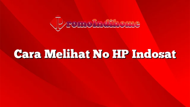 Cara Melihat No HP Indosat