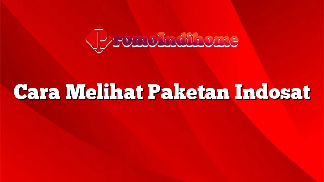 Cara Melihat Paketan Indosat