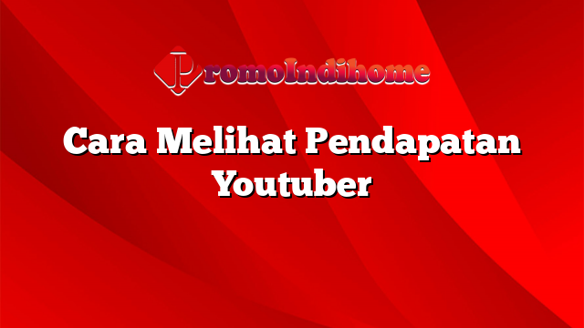 Cara Melihat Pendapatan Youtuber