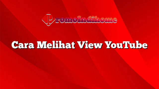 Cara Melihat View YouTube