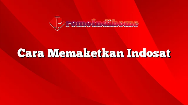 Cara Memaketkan Indosat