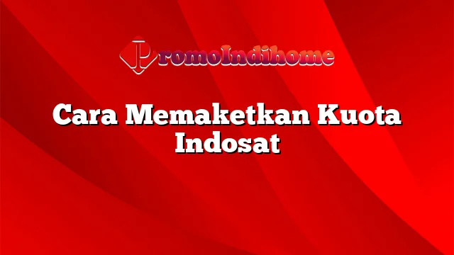 Cara Memaketkan Kuota Indosat