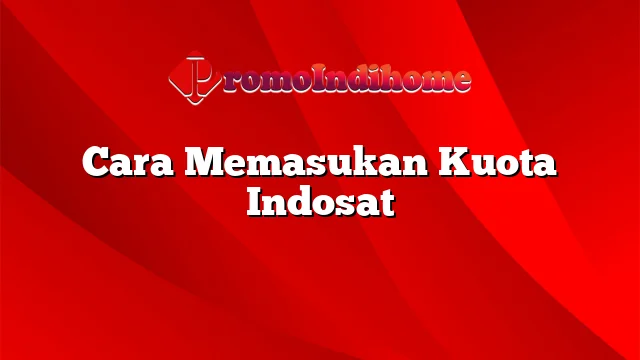 Cara Memasukan Kuota Indosat