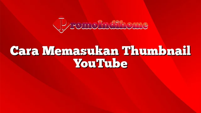 Cara Memasukan Thumbnail YouTube