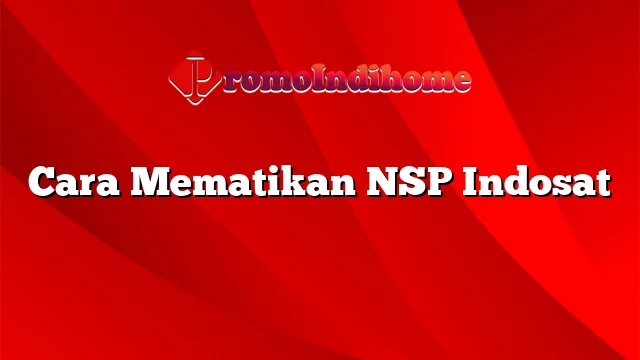 Cara Mematikan NSP Indosat