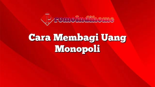 Cara Membagi Uang Monopoli