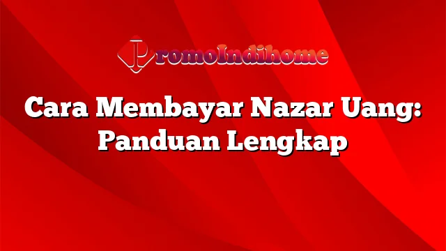 Cara Membayar Nazar Uang: Panduan Lengkap