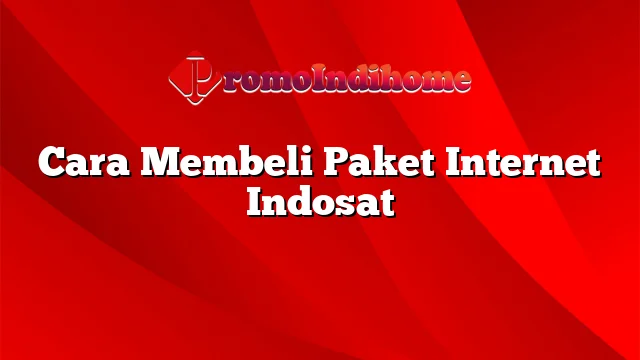 Cara Membeli Paket Internet Indosat