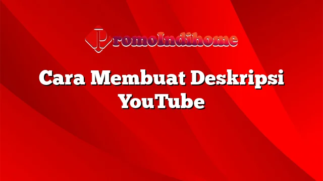 Cara Membuat Deskripsi YouTube