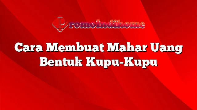 Cara Membuat Mahar Uang Bentuk Kupu-Kupu