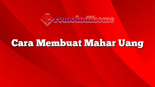 Cara Membuat Mahar Uang