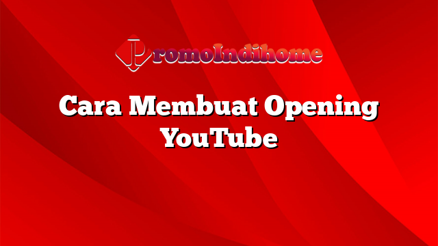 Cara Membuat Opening YouTube