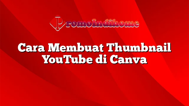 Cara Membuat Thumbnail YouTube di Canva