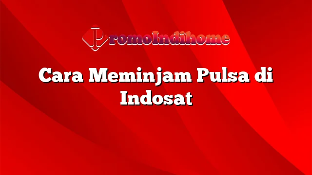 Cara Meminjam Pulsa di Indosat