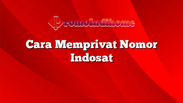 Cara Memprivat Nomor Indosat