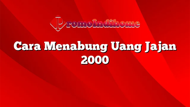 Cara Menabung Uang Jajan 2000