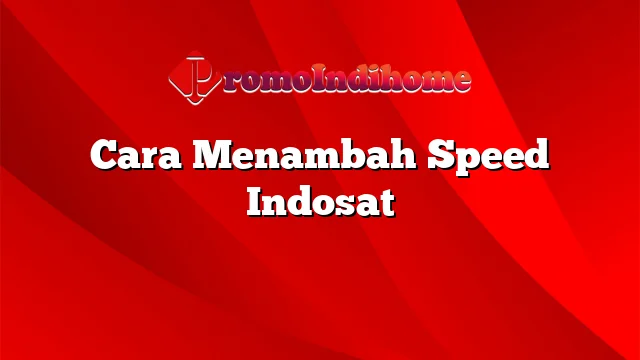 Cara Menambah Speed Indosat