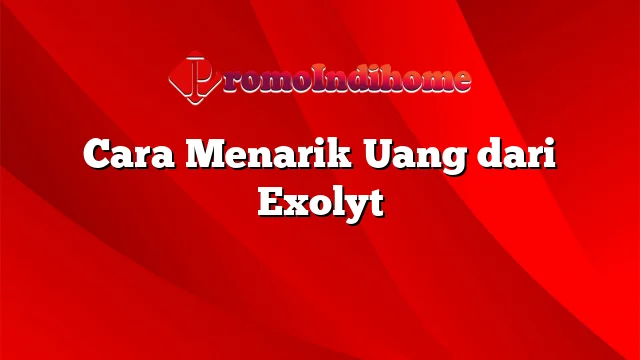 Cara Menarik Uang dari Exolyt