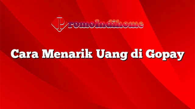 Cara Menarik Uang di Gopay