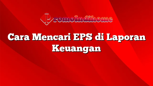 Cara Mencari EPS di Laporan Keuangan