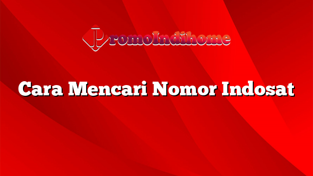 Cara Mencari Nomor Indosat