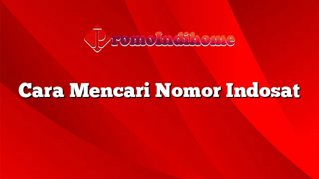 Cara Mencari Nomor Indosat