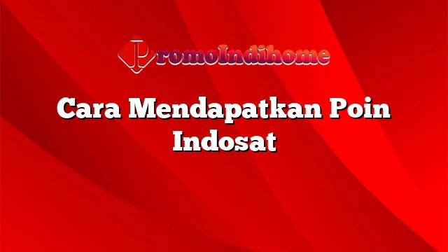 Cara Mendapatkan Poin Indosat