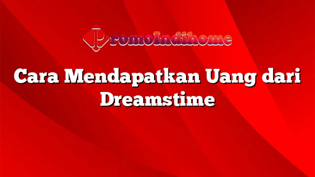 Cara Mendapatkan Uang dari Dreamstime