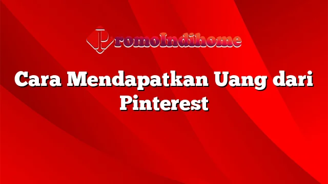 Cara Mendapatkan Uang dari Pinterest