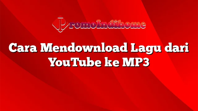 Cara Mendownload Lagu dari YouTube ke MP3