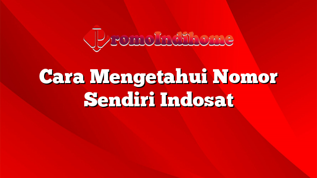 Cara Mengetahui Nomor Sendiri Indosat
