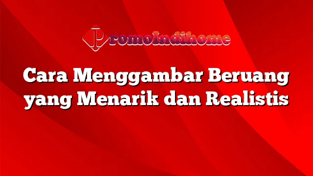 Cara Menggambar Beruang yang Menarik dan Realistis