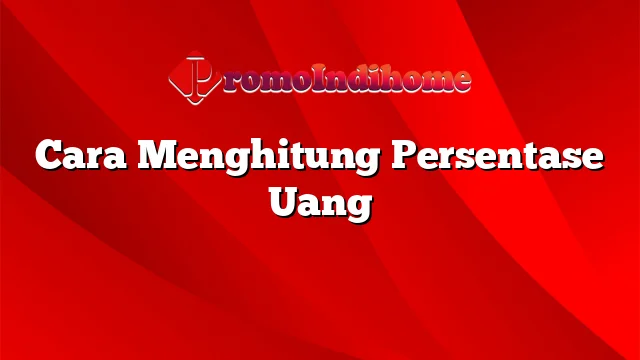 Cara Menghitung Persentase Uang