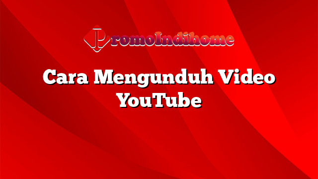 Cara Mengunduh Video YouTube