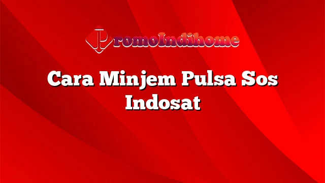 Cara Minjem Pulsa Sos Indosat