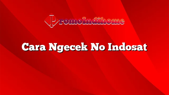 Cara Ngecek No Indosat